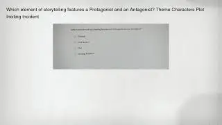 Which element of storytelling features a Protagonist and an Antagonist? Theme Characters Plot Inciti