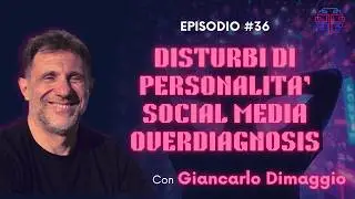 #36 Giancarlo Dimaggio - Disturbi di personalit&agrave;, social media, overdiagnosis