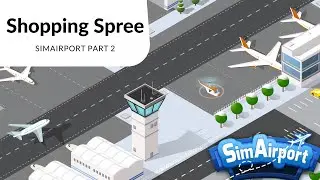 Shopping Spree- SimAirport Part 2