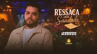 Chama Play | Jhonatan Moreno - Ressaca Com Saudade (Ao Vivo)