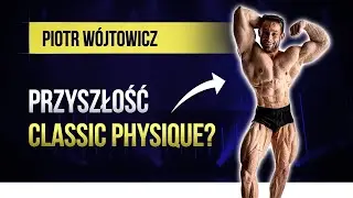 Piotr Wójtowicz - Przyszłość Classic physique?