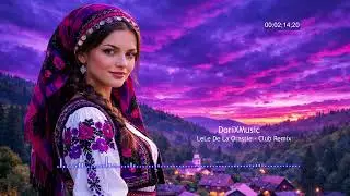 Lele de la Oraștie (house remix /folclor românesc) - DoriXMusic