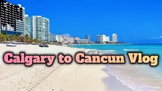 Escaping Winter: Calgary &rarr; Canc&uacute;n Travel Vlog | Beaches, Food, Festivals & Mexico Culture