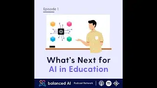 balanced AI EPISODE 1: What&rsquo;s Next for AI in Education