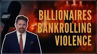 How Billionaires Buy Chaos // Seamus Bruner joins Sean Hannity