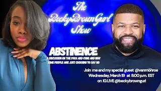 Episode 63: The BeckyBrownGurl Show - The Pros and Cons of Abstinence - Part I