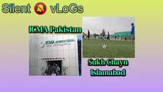 Icma || Sukh Chayn Islamabad || First Day At Icma || Silent Vlogs