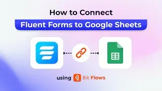 How to Connect Fluent Forms to Google Sheets Using Bit Flows | Step-by-Step Tutorial