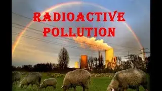 Radiation Pollution//Radioactive Pollution, Forms, Causes, Effects and Preventive Measures