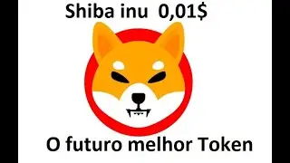 Shiba Inu 0,01$ d&oacute;lares, o futuro da pr&oacute;xima melhor moeda para investir.