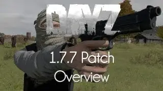 ARMA 2: DayZ Mod &mdash; 1.7.7 Patch Overview!