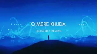 O Mere Khuda - (Slowed + Reverb) | Lofi Sukoon | Aesthetic Hindi Lofi  @TheLofiSukoon 