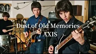 Dust of old memories/ AXIS