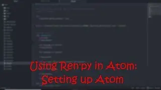 Python Coding in Ren'Py in Atom Part 1: Setting Up Atom and Ren'Py