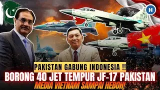 PAKISTAN GABUNG INDONESIA! RI BORONG 40 JET TEMPUR JF-17 PAKISTAN, MEDIA VIETNAM SAMPAI HEBOH!