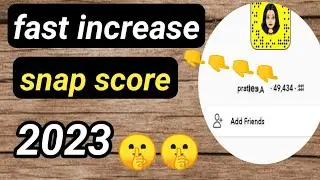 How to increase snapchat score in 2023  (android/Ios) fast increase snapchat score
