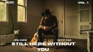 Still Here Without You &ndash; Jay Dyne | Sad Pop Piano | Lyric Video