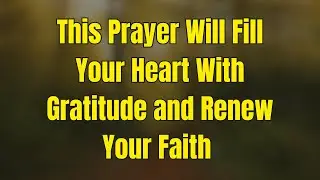 This Prayer Will Fill Your Heart With Gratitude and Renew Your Faith ✨ |