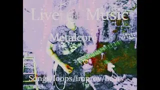 Live One-Man Crazy Band Original Songs plus Improv Tripcore (Psychedelic Metalcore) 02-28-25
