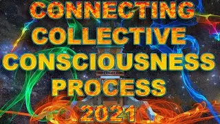 GALACTIC FEDERATION CONNECTING COLLECTIVE CONSCIOUSNESS PROCESS 2021