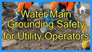 Water Main Grounding Safety for Utility Operators