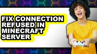 How to Fix Connection Refused in Minecraft Server - Step by Step