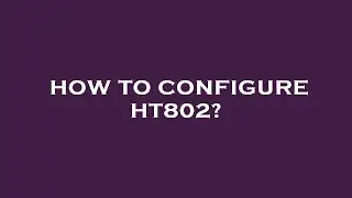 How to configure ht802?