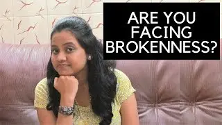 How to overcome BROKENNESS ??