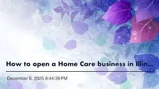 How to open a Home Care business in Illinois