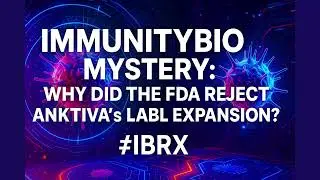 [Полная версия] Загадка ImmunityBio: почему FDA отклонило расширение маркировки ANKTIVA? #IBRX