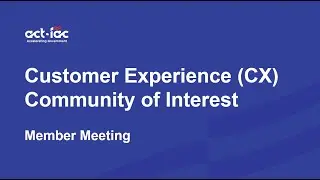 ACT-IAC Customer Experience COI August 2024 Human centered design workshop