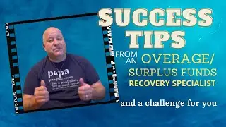 Success Tips From An Overage/Surplus Funds Recovery Specialist and A Challenge for You.