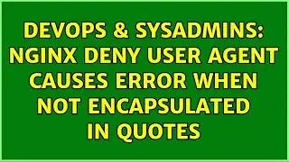 DevOps & SysAdmins: nginx deny user agent causes error when not encapsulated in quotes
