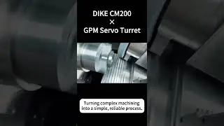 DIKE CM200 &times; GPM Servo Turret Turning complex machining into a simple, reliable process.