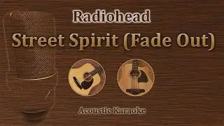 Street Spirit (Fade Out) - Radiohead (Acoustic Karaoke)