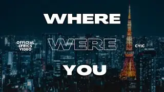 cvic - where were you (Official Lyrics)