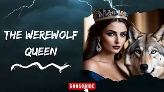Werewolf Queen| Werewolf Transformation| Werewolf asmr| Werewolf Movies| Werewolf Horror Stories