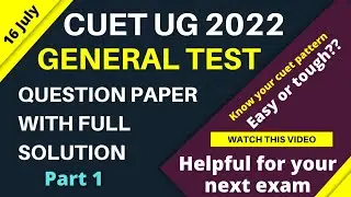 CUET July 2022 Slot 1 Question Paper &ndash; Solution and Discussion Part 1 General Test