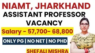 NIAMT ASSISTANT PROFESSOR RECRUITMENT | SALARY RS.64900 | NO NET, NO PHD | SHEFALI MISHRA