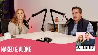 Naked & Alone | The Naked Marriage Podcast | Dave and Ashley Willis