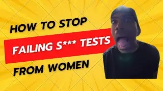 How to stop failing s*** tests from women
