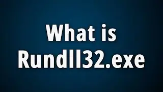 What is Rundll32.exe? [Quick Basic Information]