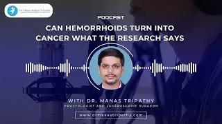 Can Hemorrhoids Cause Cancer? | Dr. Manas Ranjan Tripathy Explains the Truth | Podcast