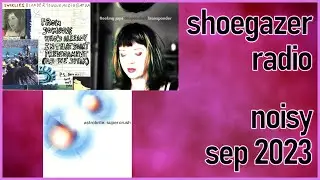 noisy shoegaze playlist | september 2023 | shoegazer radio