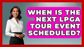 When Is the Next LPGA Tour Event Scheduled? | Golfing Galz Club News
