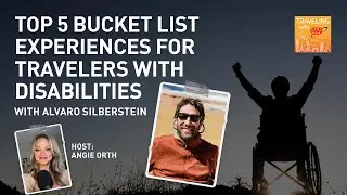 Top 5 Bucket List Experiences for Travelers With Disabilities With Alvaro Silberstein