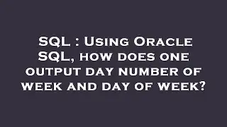 SQL : Using Oracle SQL, how does one output day number of week and day of week?