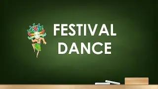 Festival Dance (2 Types of Festival, Locomotor and Non-Locomotor etc.)