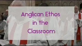 06 Anglican Ethos in the Classroom