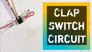 How to Make CLAP Switch Circuit